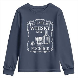 I Will Take My Whisky Neat Because F Ice Youth Sweatshirt Whiskey Humor Edgy Political Drinking Pun TS02 Navy Print Your Wear