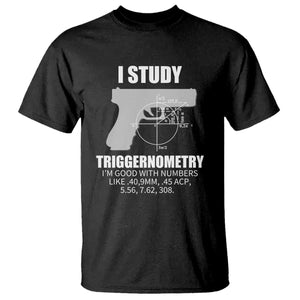 Funny Gun Owner T Shirt I Study Triggernometry I'm Good With Numbers 2nd Amendment Rights TS02 Black Print Your Wear
