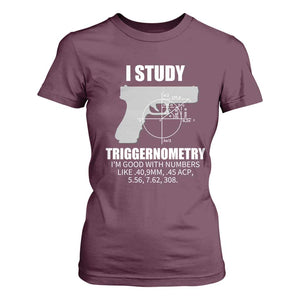 Funny Gun Owner T Shirt For Women I Study Triggernometry I'm Good With Numbers 2nd Amendment Rights TS02 Maroon Print Your Wear
