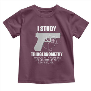 Funny Gun Owner Toddler T Shirt I Study Triggernometry I'm Good With Numbers 2nd Amendment Rights TS02 Maroon Print Your Wear