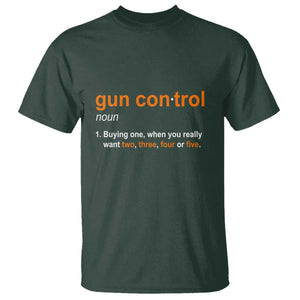 Funny Gun Control Definition T Shirt Buying One When You Want Two Three Four Five Humorous Statement TS02 Dark Forest Green Print Your Wear