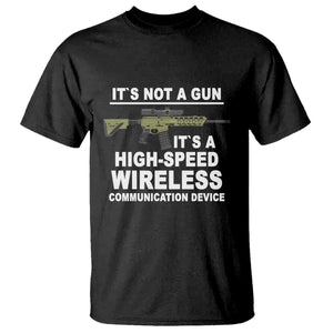 Funny Sarcastic Gun Meme T Shirt Its Not A Gun It's A High-Speed Wireless Communitation Device Rifle TS02 Black Print Your Wear