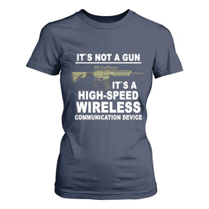 Funny Sarcastic Gun Meme T Shirt For Women Its Not A Gun It's A High-Speed Wireless Communitation Device Rifle TS02 Navy Print Your Wear