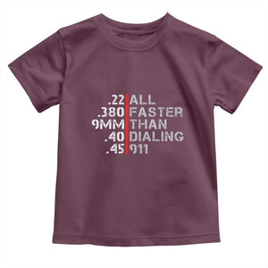 Funny Gun Owner Toddler T Shirt Faster Than Dialing 911 Bullet Diameter TS02 Maroon Print Your Wear