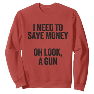 Funny Gun Collector Sweatshirt I Need To Save Money Oh Look A Gun TS02 Red Print Your Wear