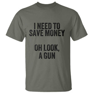 Funny Gun Collector T Shirt I Need To Save Money Oh Look A Gun TS02 Military Green Print Your Wear