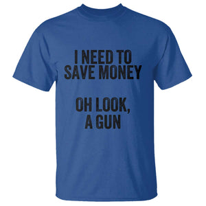 Funny Gun Collector T Shirt I Need To Save Money Oh Look A Gun TS02 Royal Blue Print Your Wear