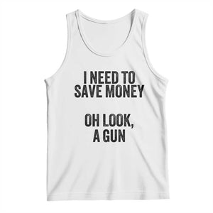 Funny Gun Collector Tank Top I Need To Save Money Oh Look A Gun TS02 White Print Your Wear