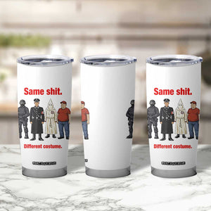Same Shit Different Costume Tumbler Cup Political Satire Anti Fascist TS02 Print Your Wear
