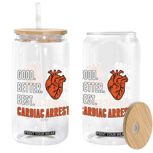 Good Better Best Cardiac Arrest Heart Graphic Glass Can Funny Heart-Stopping Game Day Sport Fans TS02 Print Your Wear