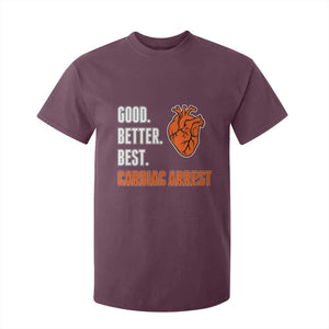 Good Better Best Cardiac Arrest Heart Graphic T Shirt For Kid Funny Heart-Stopping Game Day Sport Fans TS02 Maroon Print Your Wear