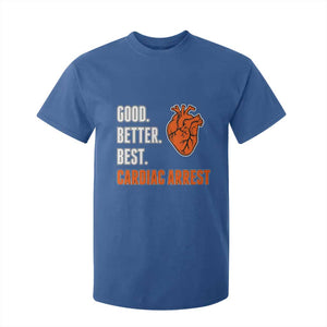 Good Better Best Cardiac Arrest Heart Graphic T Shirt For Kid Funny Heart-Stopping Game Day Sport Fans TS02 Royal Blue Print Your Wear
