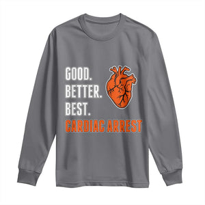 Good Better Best Cardiac Arrest Heart Graphic Long Sleeve Shirt Funny Heart-Stopping Game Day Sport Fans TS02 Charcoal Print Your Wear