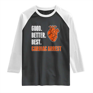 Good Better Best Cardiac Arrest Heart Graphic Raglan Shirt Funny Heart-Stopping Game Day Sport Fans TS02 Black White Print Your Wear