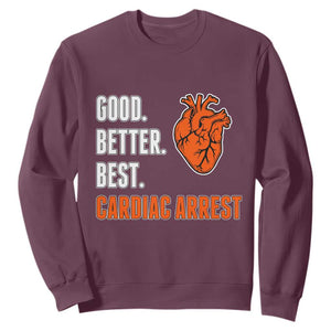 Good Better Best Cardiac Arrest Heart Graphic Sweatshirt Funny Heart-Stopping Game Day Sport Fans TS02 Maroon Print Your Wear