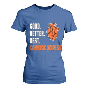 Good Better Best Cardiac Arrest Heart Graphic T Shirt For Women Funny Heart-Stopping Game Day Sport Fans TS02 Royal Blue Print Your Wear