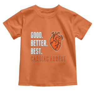 Good Better Best Cardiac Arrest Heart Graphic Toddler T Shirt Funny Heart-Stopping Game Day Sport Fans TS02 Orange Print Your Wear