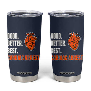 Good Better Best Cardiac Arrest Heart Graphic Tumbler Cup Funny Heart-Stopping Game Day Sport Fans TS02 Navy Print Your Wear