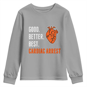 Good Better Best Cardiac Arrest Heart Graphic Youth Sweatshirt Funny Heart-Stopping Game Day Sport Fans TS02 Sport Gray Print Your Wear