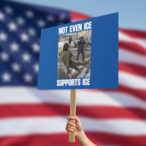 Not Even Ice Supports Ice Protest Sign Viral Political Ice Slipping Meme Against Ice Satire TS02 Horizontal 18" × 24" Blue Print Your Wear