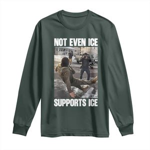 Not Even Ice Supports Ice Long Sleeve Shirt Viral Political Ice Slipping Meme Against Ice Satire TS02 Dark Forest Green Print Your Wear