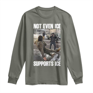 Not Even Ice Supports Ice Long Sleeve Shirt Viral Political Ice Slipping Meme Against Ice Satire TS02 Military Green Print Your Wear