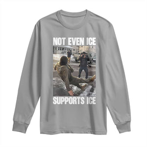 Not Even Ice Supports Ice Long Sleeve Shirt Viral Political Ice Slipping Meme Against Ice Satire TS02 Sport Gray Print Your Wear