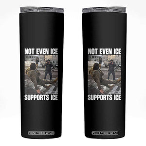 Not Even Ice Supports Ice Skinny Tumbler Viral Political Ice Slipping Meme Against Ice Satire TS02 Black Print Your Wear