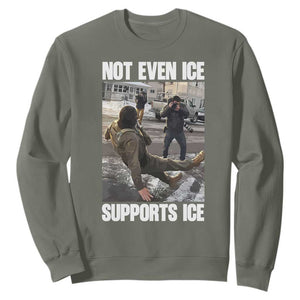 Not Even Ice Supports Ice Sweatshirt Viral Political Ice Slipping Meme Against Ice Satire TS02 Military Green Print Your Wear