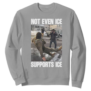 Not Even Ice Supports Ice Sweatshirt Viral Political Ice Slipping Meme Against Ice Satire TS02 Sport Gray Print Your Wear