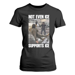 Not Even Ice Supports Ice T Shirt For Women Viral Political Ice Slipping Meme Against Ice Satire TS02 Black Print Your Wear
