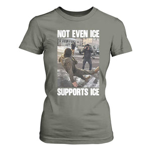 Not Even Ice Supports Ice T Shirt For Women Viral Political Ice Slipping Meme Against Ice Satire TS02 Military Green Print Your Wear