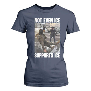 Not Even Ice Supports Ice T Shirt For Women Viral Political Ice Slipping Meme Against Ice Satire TS02 Navy Print Your Wear