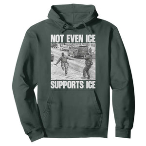 Not Even Ice Supports Ice Hoodie Viral Political Ice Slipping Captured Meme Against Ice TS02 Dark Forest Green Print Your Wear