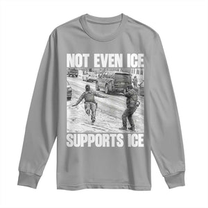 Not Even Ice Supports Ice Long Sleeve Shirt Viral Political Ice Slipping Captured Meme Against Ice TS02 Sport Gray Print Your Wear