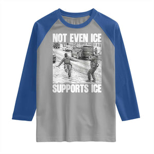 Not Even Ice Supports Ice Raglan Shirt Viral Political Ice Slipping Captured Meme Against Ice TS02 Sport Gray Royal Print Your Wear