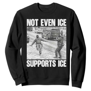 Not Even Ice Supports Ice Sweatshirt Viral Political Ice Slipping Captured Meme Against Ice TS02 Black Print Your Wear