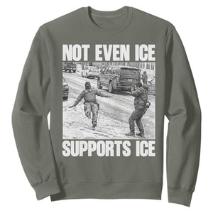 Not Even Ice Supports Ice Sweatshirt Viral Political Ice Slipping Captured Meme Against Ice TS02 Military Green Print Your Wear