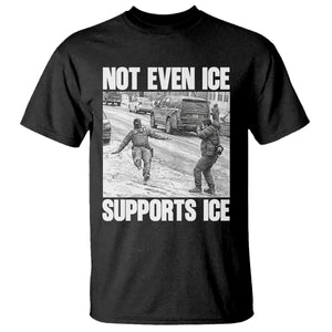 Not Even Ice Supports Ice T Shirt - Viral Political Ice Slipping Captured Meme Against Ice Tee TS02 Black Print Your Wear