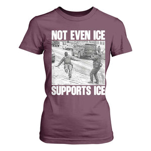 Not Even Ice Supports Ice T Shirt For Women Viral Political Ice Slipping Captured Meme Against Ice TS02 Maroon Print Your Wear