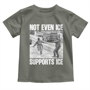 Not Even Ice Supports Ice Toddler T Shirt Viral Political Ice Slipping Captured Meme Against Ice TS02 Military Green Print Your Wear