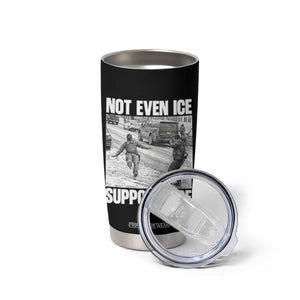 Not Even Ice Supports Ice Tumbler Cup Viral Political Ice Slipping Captured Meme Against Ice TS02 Print Your Wear