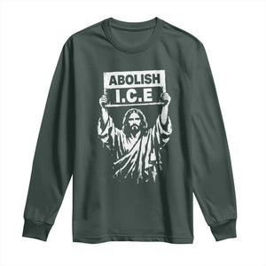 Jesus Abolish Ice Protest Long Sleeve Shirt Religious Faith Justice and Freedom Resistance TS02 Dark Forest Green Print Your Wear