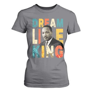 Dream Like King Inspirational MLK Graphic T Shirt For Women Civil Rights Legacy Tribute TS02 Charcoal Print Your Wear
