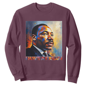 I Have A Dream Inspirational MLK Quotes Sweatshirt Equality and Justice Martin Luther King Tribute TS02 Maroon Print Your Wear