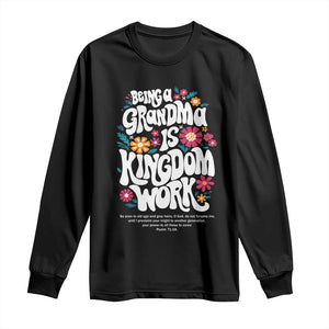 Floral Scripture for Grandmother Long Sleeve Shirt Being a Grandma is Kingdom Work Christian Faith Inpired TS02 Black Print Your Wear