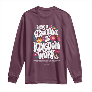 Floral Scripture for Grandmother Long Sleeve Shirt Being a Grandma is Kingdom Work Christian Faith Inpired TS02 Maroon Print Your Wear