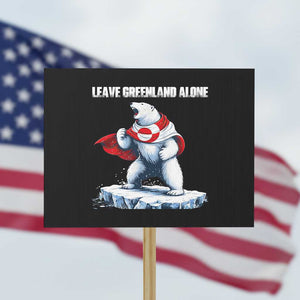 Heroic Polar Bear Leave Greenland Alone Protest Sign Patriotic Island Sovereignty Protest TS02 Horizontal 18" × 24" Black Print Your Wear