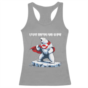 Heroic Polar Bear Leave Greenland Alone Racerback Tank Top Patriotic Island Sovereignty Protest TS02 Sport Gray Print Your Wear