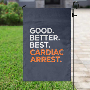 Good Better Best Cardiac Arrest Garden Flag Funny Heart-Stopping Game Day Sport Fans TS02 Print Your Wear